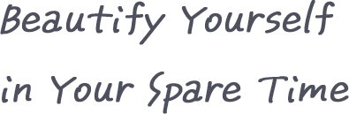 Beautify Yourself in Your Spare Time